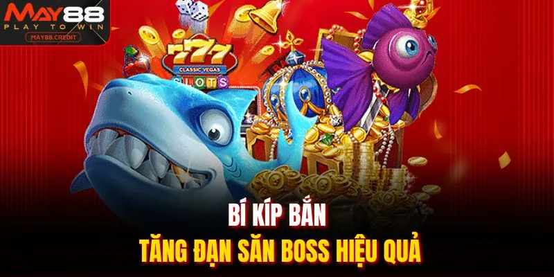 Bí kíp bắn tăng đạn săn boss hiệu quả