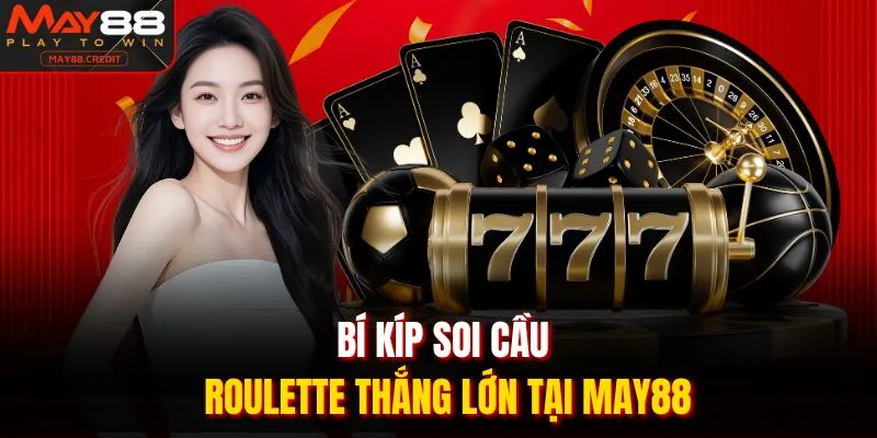 Bí kíp soi cầu roulette thắng lớn tại May88