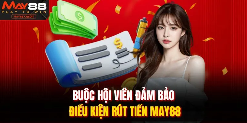 Buộc hội viên đảm bảo điều kiện rút tiền MAY88