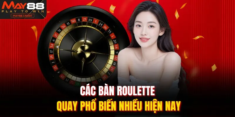 Các bàn roulette quay phổ biến nhiều hiện nay