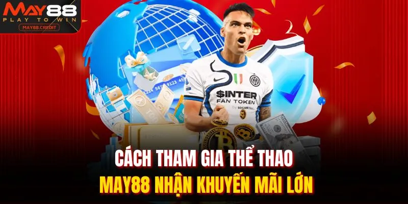 Cách tham gia thể thao May88 nhận khuyến mãi lớn