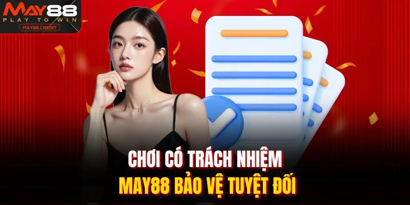 Chơi có trách nhiệm MAY88 bảo vệ tuyệt đối
