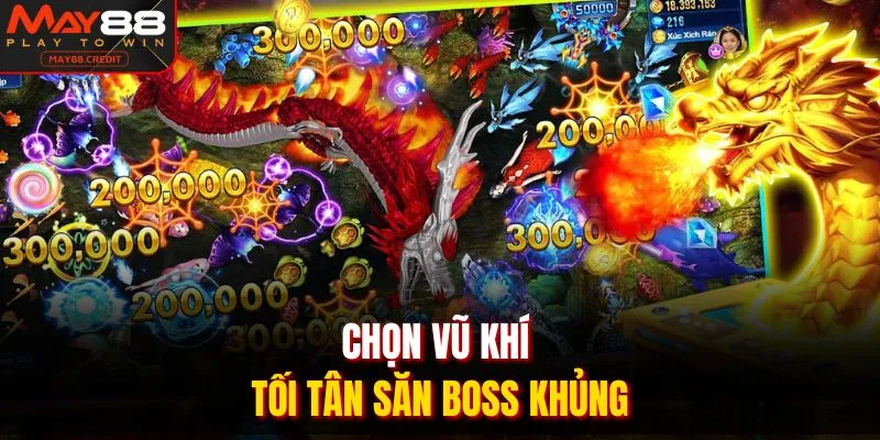 Chọn vũ khí tối tân săn boss khủng