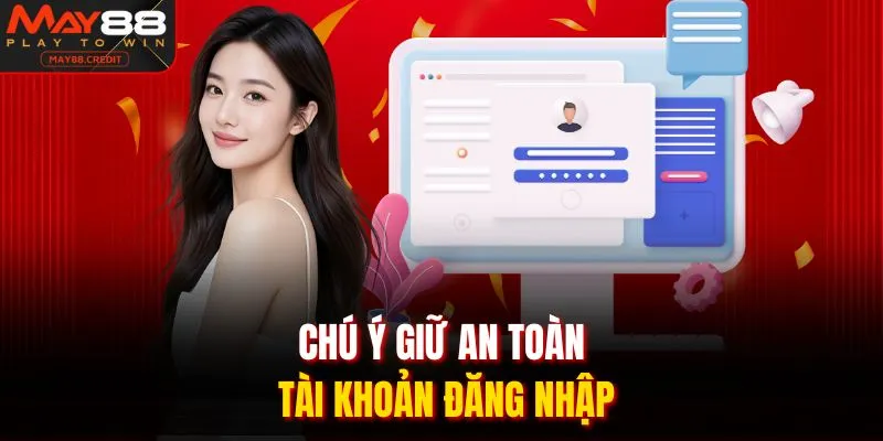 Chú ý giữ an toàn tài khoản đăng nhập