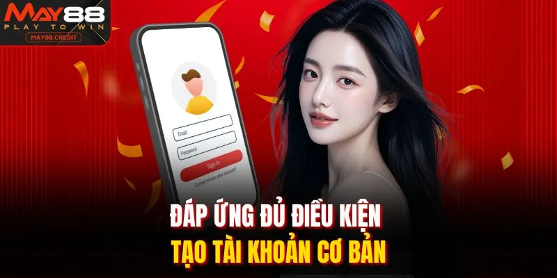 Đáp ứng đủ điều kiện tạo tài khoản cơ bản