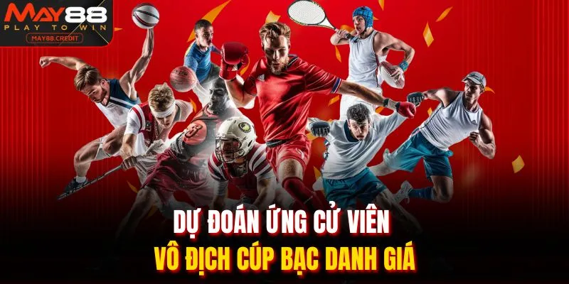 Dự đoán ứng cử viên vô địch cúp bạc danh giá