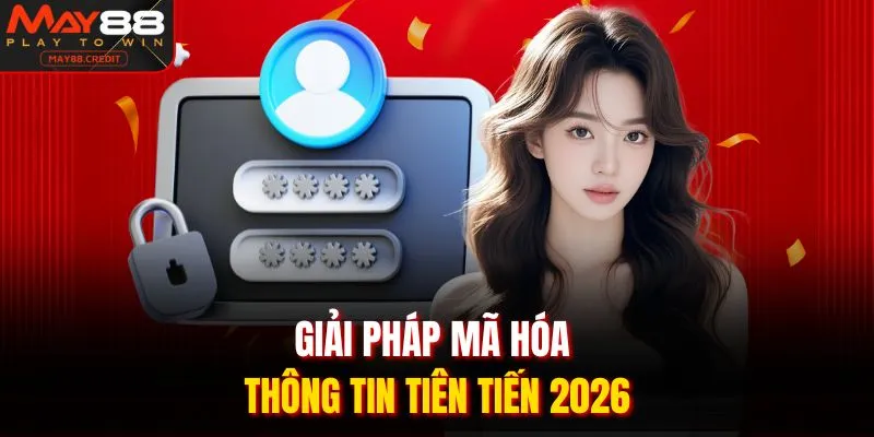 Giải pháp mã hóa thông tin tiên tiến 2026