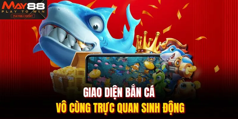 Giao diện bắn cá vô cùng trực quan sinh động