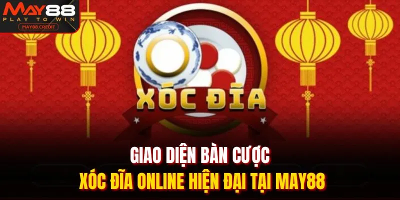 Giao diện bàn cược xóc đĩa online hiện đại tại May88