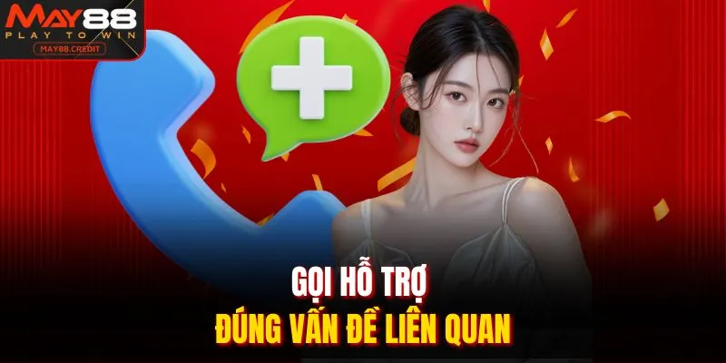 Gọi hỗ trợ đúng vấn đề liên quan