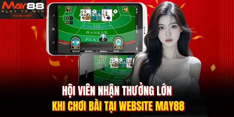 Hội viên nhận thưởng lớn khi chơi bài tại website May88