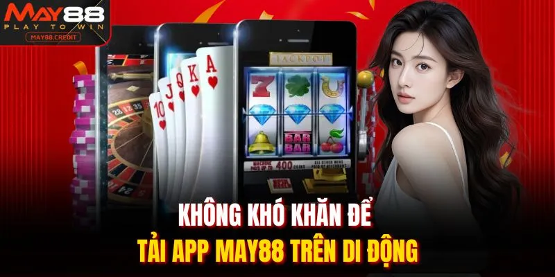Không khó khăn để tải app MAY88 trên di động