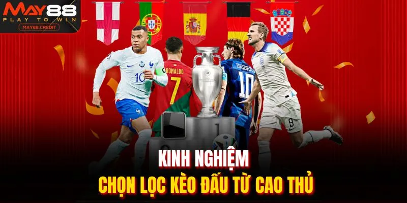 Kinh nghiệm chọn lọc kèo đấu từ cao thủ