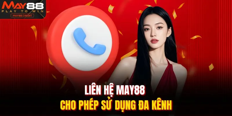Liên hệ MAY88 cho phép sử dụng đa kênh