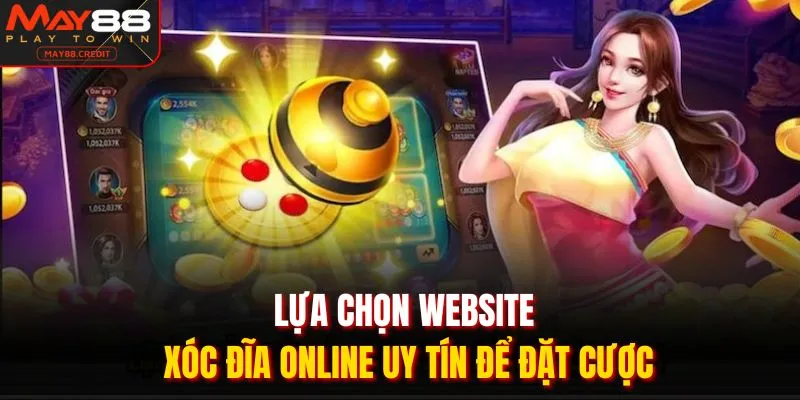 Lựa chọn website xóc đĩa online uy tín để đặt cược