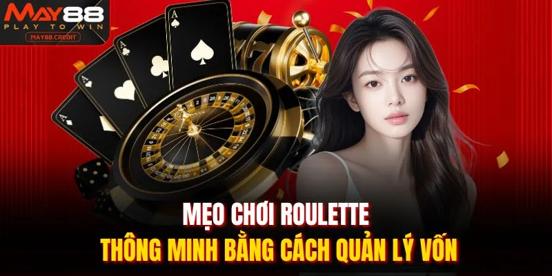 Mẹo chơi roulette thông minh bằng cách quản lý vốn