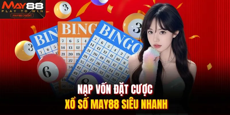 Nạp vốn đặt cược xổ số May88 siêu nhanh