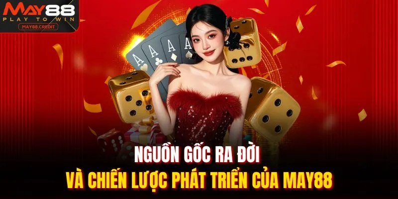 Nguồn gốc ra đời và chiến lược phát triển của May88