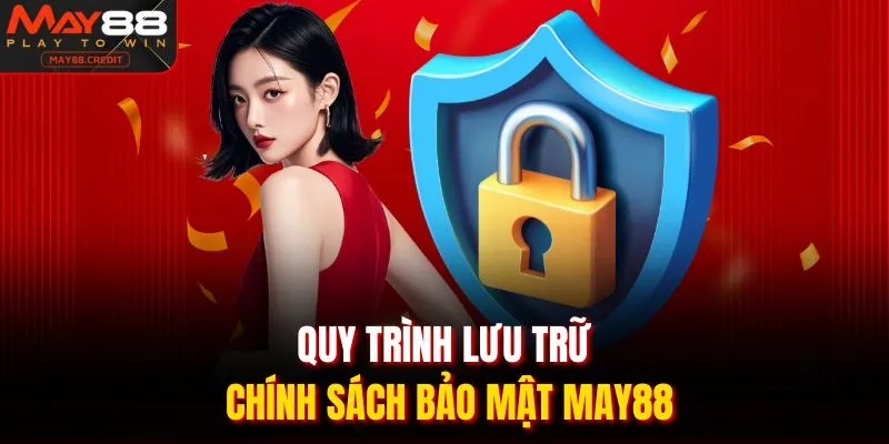 Quy trình lưu trữ chính sách bảo mật May88