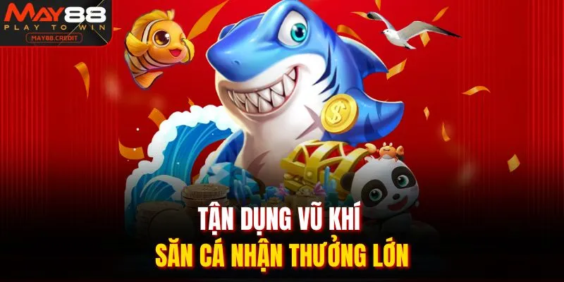 Tận dụng vũ khí săn cá nhận thưởng lớn