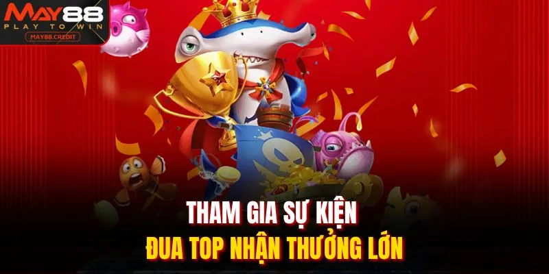 Tham gia sự kiện đua top nhận thưởng lớn