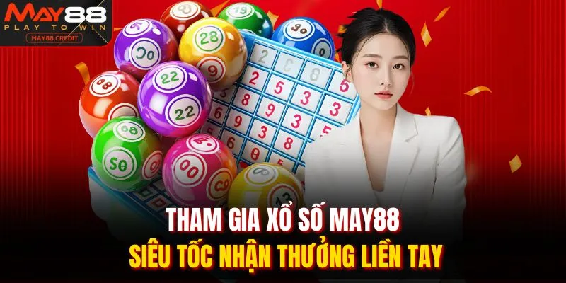 Tham gia xổ số May88 siêu tốc nhận thưởng liền tay