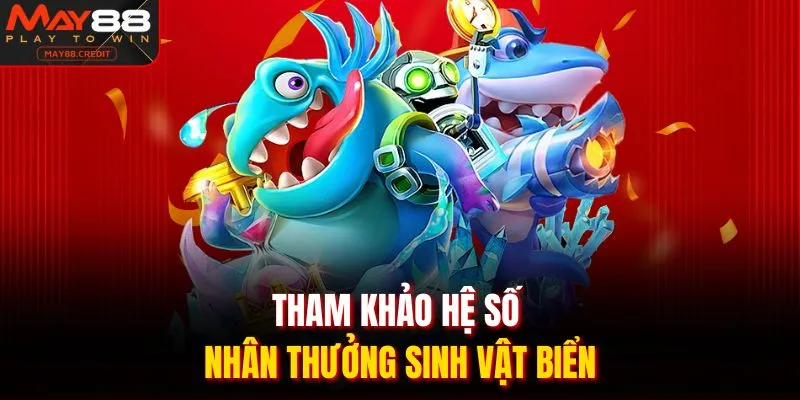 Tham khảo hệ số nhân thưởng sinh vật biển